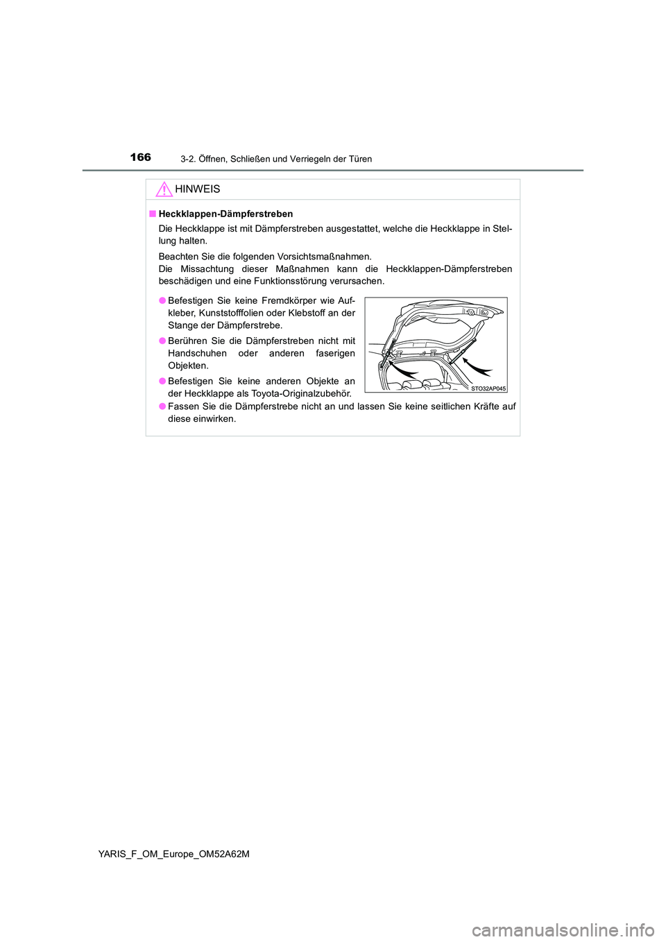 TOYOTA YARIS HATCHBACK 2019  Betriebsanleitungen (in German) 1663-2. Öffnen, Schließen und Verriegeln der Türen
YARIS_F_OM_Europe_OM52A62M
HINWEIS
■Heckklappen-Dämpferstreben 
Die Heckklappe ist mit Dämpferstreben ausgestattet, welche die Heckklappe in S
