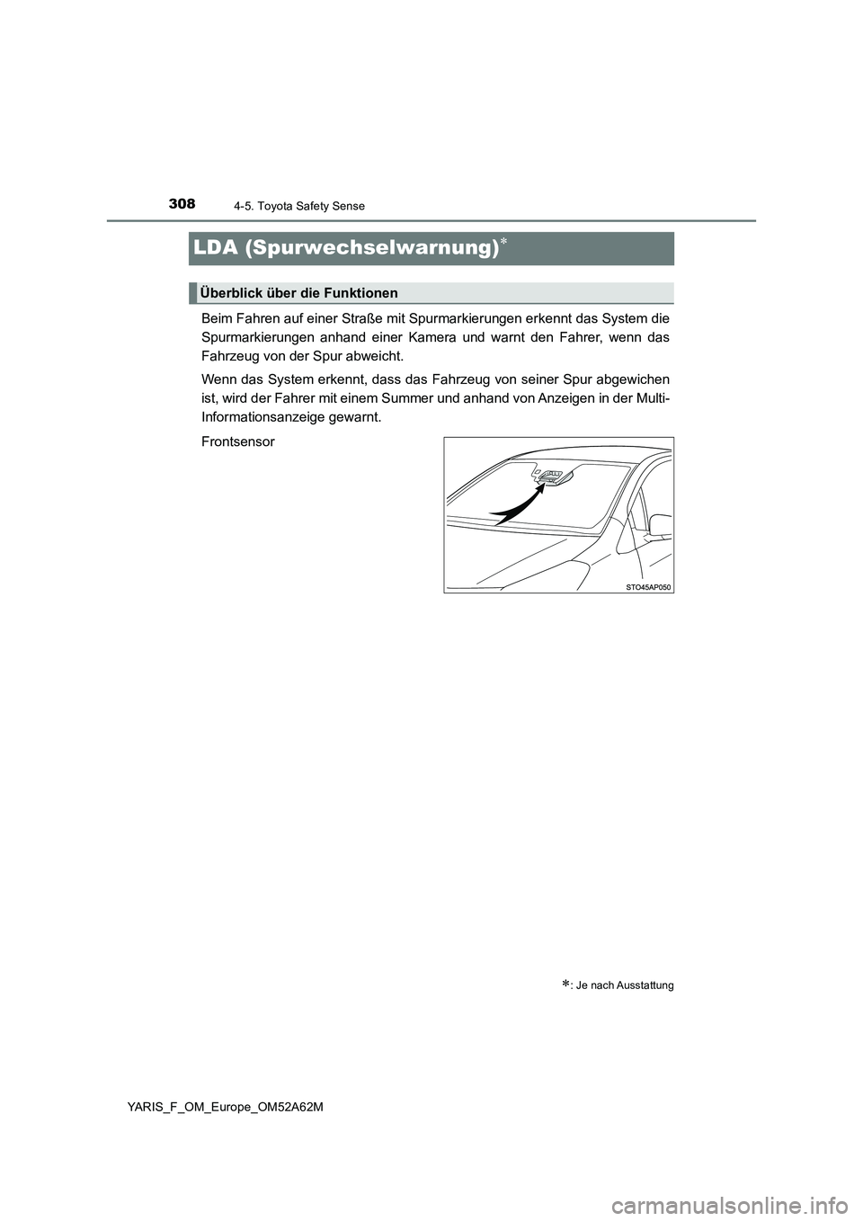 TOYOTA YARIS HATCHBACK 2019  Betriebsanleitungen (in German) 3084-5. Toyota Safety Sense
YARIS_F_OM_Europe_OM52A62M
LDA (Spurwechselwarnung)
Beim Fahren auf einer Straße mit Spurmarkierungen erkennt das System die
Spurmarkierungen anhand einer Kamera und wa