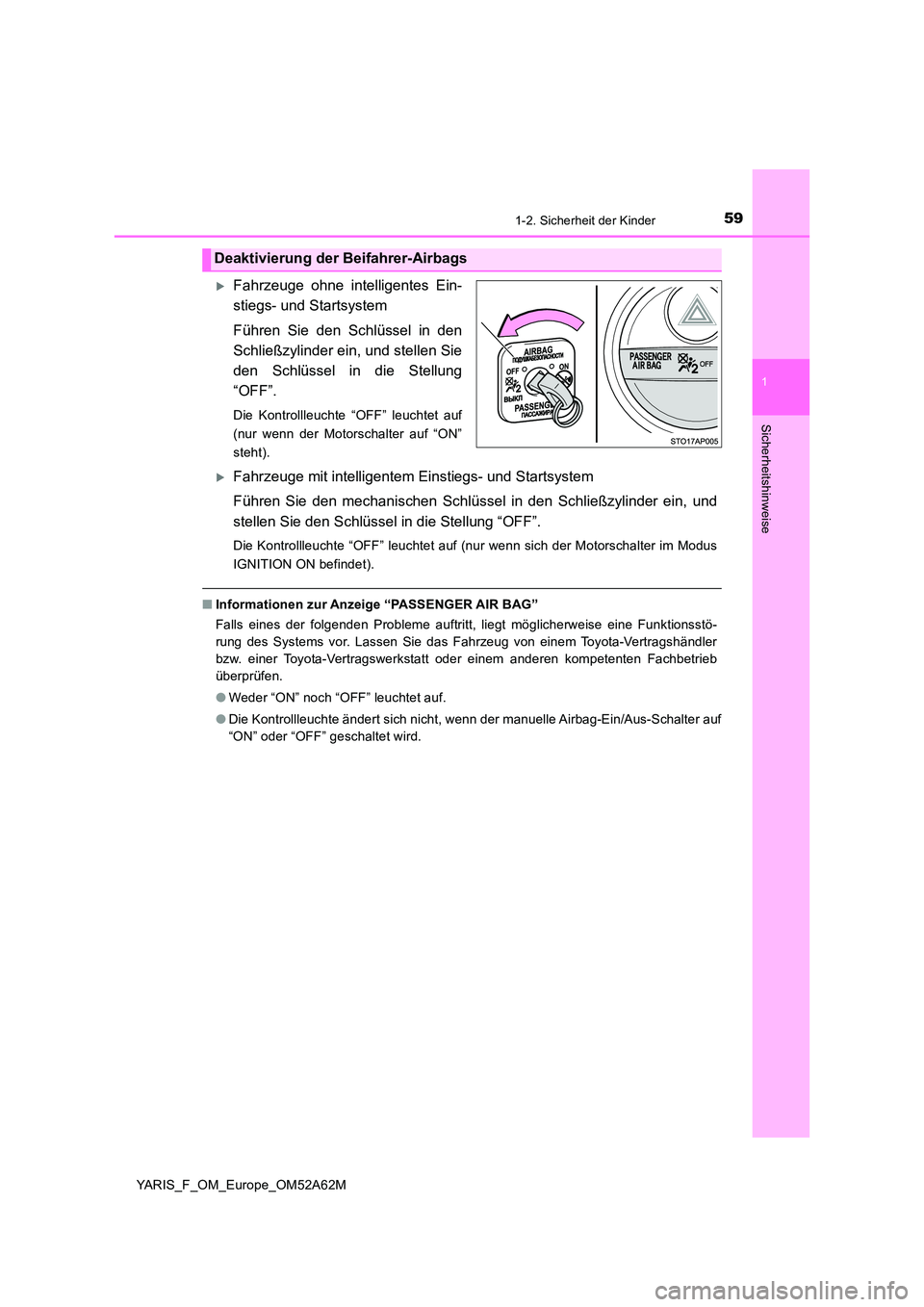 TOYOTA YARIS HATCHBACK 2019  Betriebsanleitungen (in German) 591-2. Sicherheit der Kinder
1
Sicherheitshinweise
YARIS_F_OM_Europe_OM52A62M
Fahrzeuge ohne intelligentes Ein- 
stiegs- und Startsystem 
Führen Sie den Schlüssel in den 
Schließzylinder ein, un