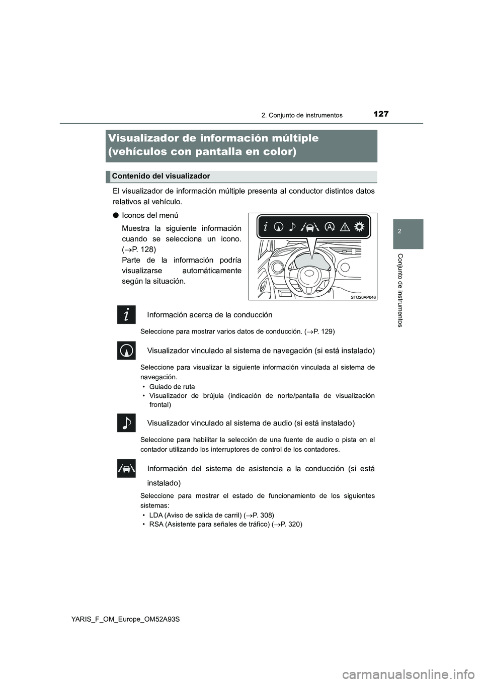 TOYOTA YARIS HATCHBACK 2019  Manual del propietario (in Spanish) 127
2
2. Conjunto de instrumentos
Conjunto de instrumentos
YARIS_F_OM_Europe_OM52A93S
Visualizador de información múltiple 
(vehículos con pantalla en color)
El visualizador de información múltip