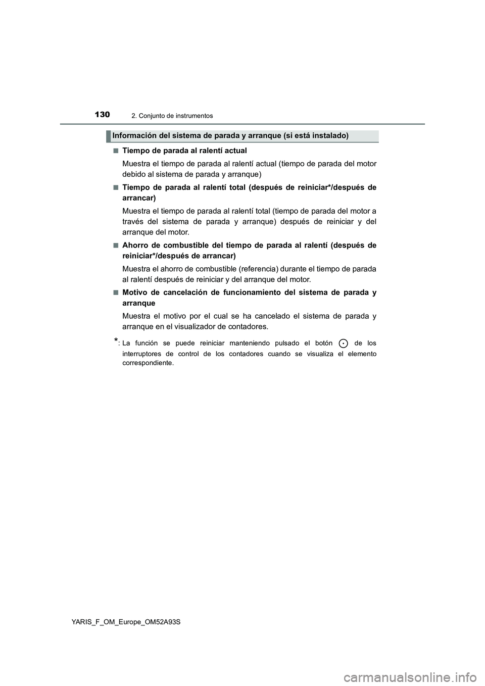 TOYOTA YARIS HATCHBACK 2019  Manual del propietario (in Spanish) 1302. Conjunto de instrumentos
YARIS_F_OM_Europe_OM52A93S■
Tiempo de parada al ralentí actual
Muestra el tiempo de parada al ralentí actual (tiempo de parada del motor
debido al sistema de parada 