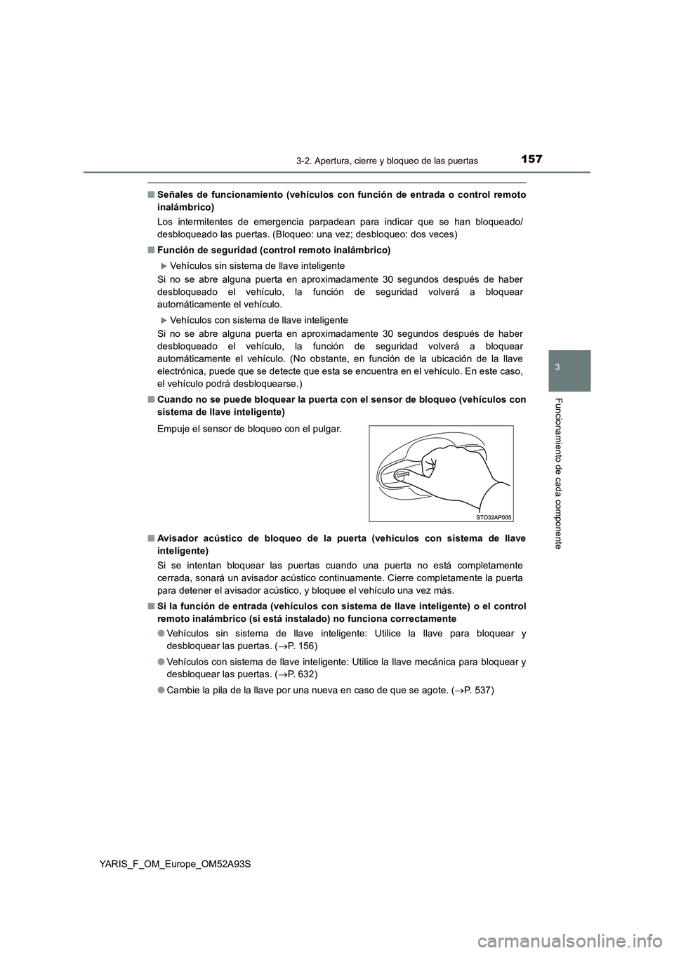 TOYOTA YARIS HATCHBACK 2019  Manual del propietario (in Spanish) 1573-2. Apertura, cierre y bloqueo de las puertas
3
Funcionamiento de cada componente
YARIS_F_OM_Europe_OM52A93S
■Señales de funcionamiento (vehículos con función de entrada o control remoto
inal