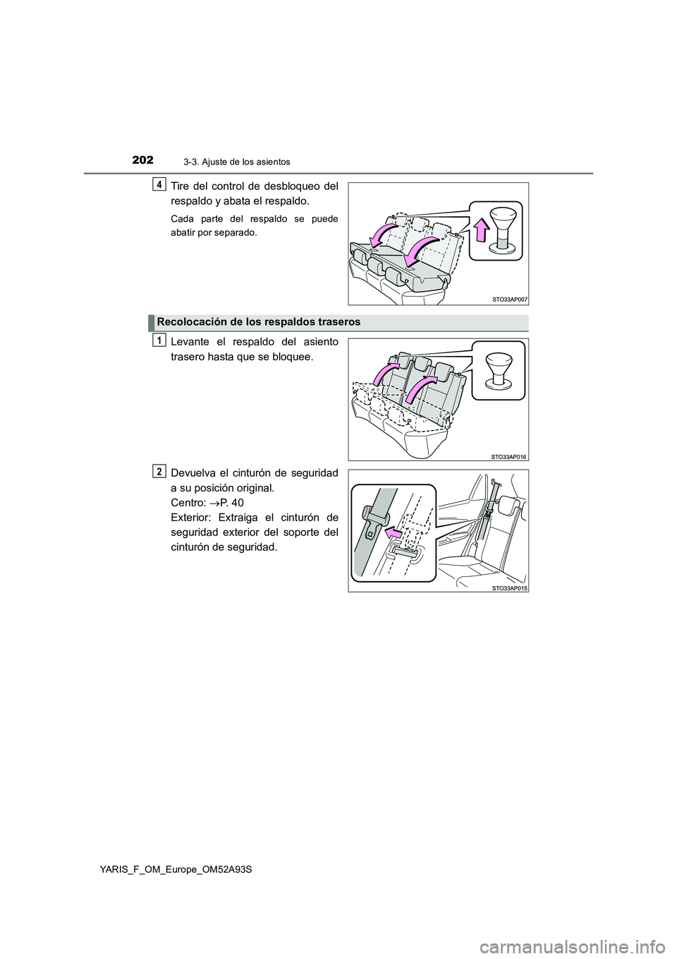 TOYOTA YARIS HATCHBACK 2019  Manual del propietario (in Spanish) 2023-3. Ajuste de los asientos
YARIS_F_OM_Europe_OM52A93S
Tire del control de desbloqueo del
respaldo y abata el respaldo.
Cada parte del respaldo se puede
abatir por separado.
Levante el respaldo del