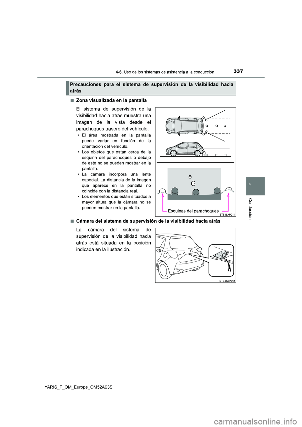 TOYOTA YARIS HATCHBACK 2019  Manual del propietario (in Spanish) 3374-6. Uso de los sistemas de asistencia a la conducción
4
Conducción
YARIS_F_OM_Europe_OM52A93S 
■Zona visualizada en la pantalla 
El sistema de supervisión de la 
visibilidad hacia atrás mues