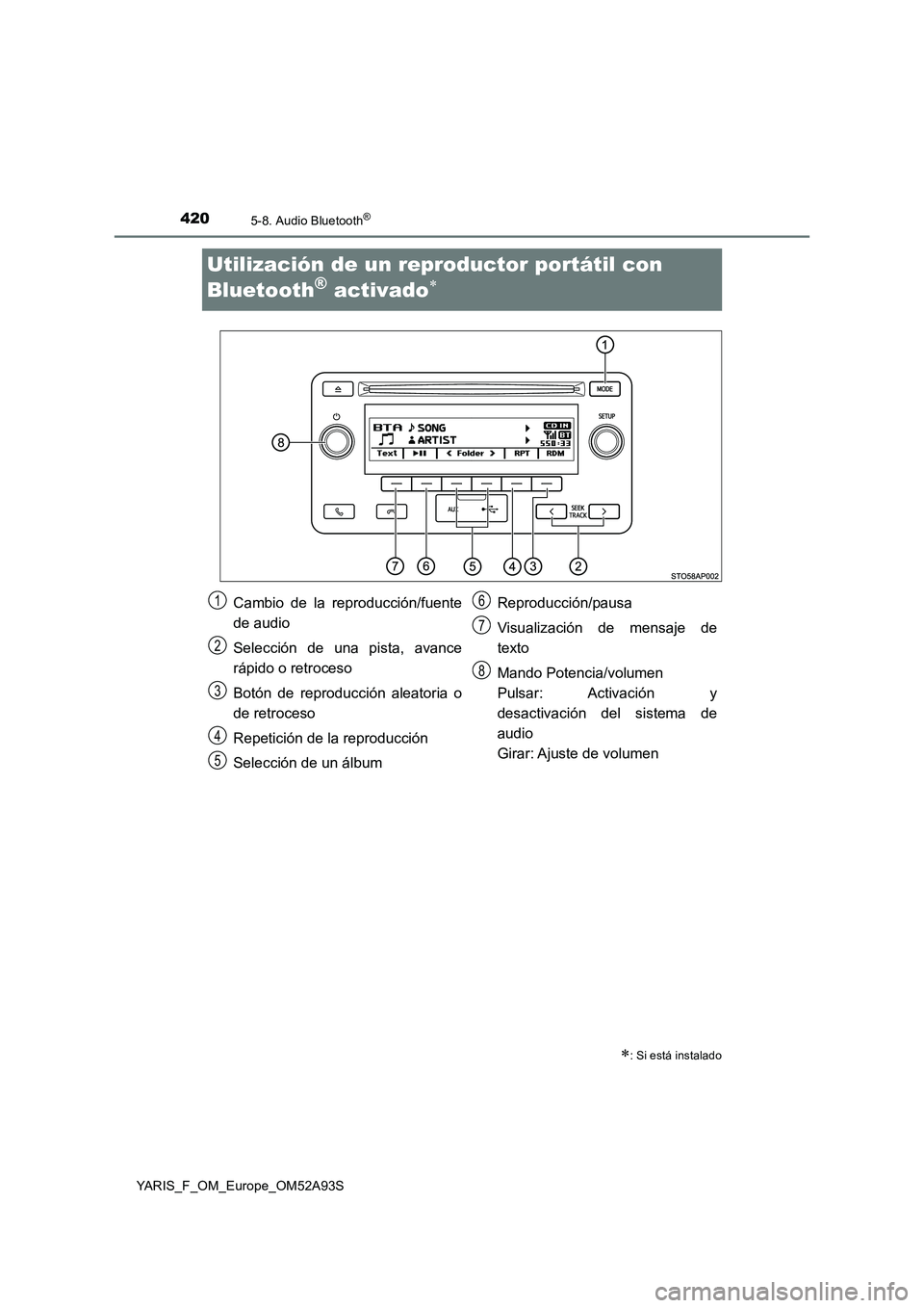 TOYOTA YARIS HATCHBACK 2019  Manual del propietario (in Spanish) 4205-8. Audio Bluetooth®
YARIS_F_OM_Europe_OM52A93S
Utilización de un reproductor portátil con 
Bluetooth
® activado
: Si está instalado
Cambio de la reproducción/fuente
de audio
Selecció