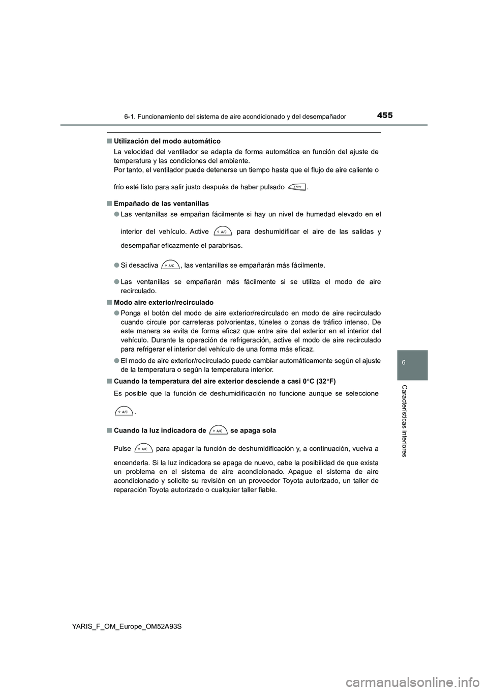 TOYOTA YARIS HATCHBACK 2019  Manual del propietario (in Spanish) 4556-1. Funcionamiento del sistema de aire acondicionado y del desempañador
6
Características interiores
YARIS_F_OM_Europe_OM52A93S
■Utilización del modo automático 
La velocidad del ventilador 