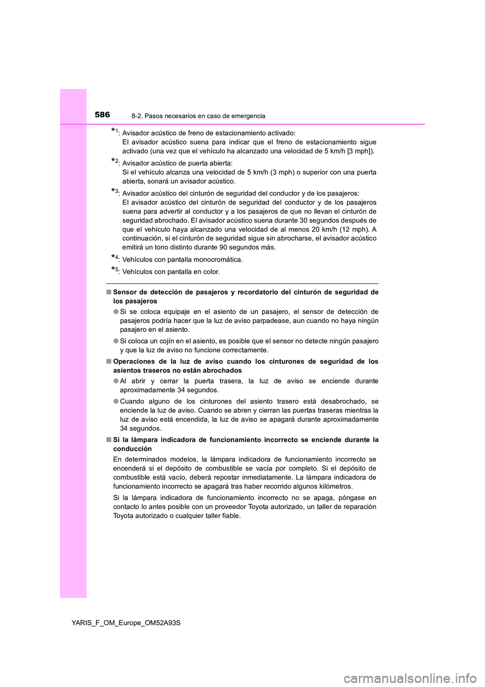TOYOTA YARIS HATCHBACK 2019  Manual del propietario (in Spanish) 5868-2. Pasos necesarios en caso de emergencia
YARIS_F_OM_Europe_OM52A93S
*1:  Avisador acústico de freno de estacionamiento activado:  
El avisador acústico suena para indicar que el freno de estac