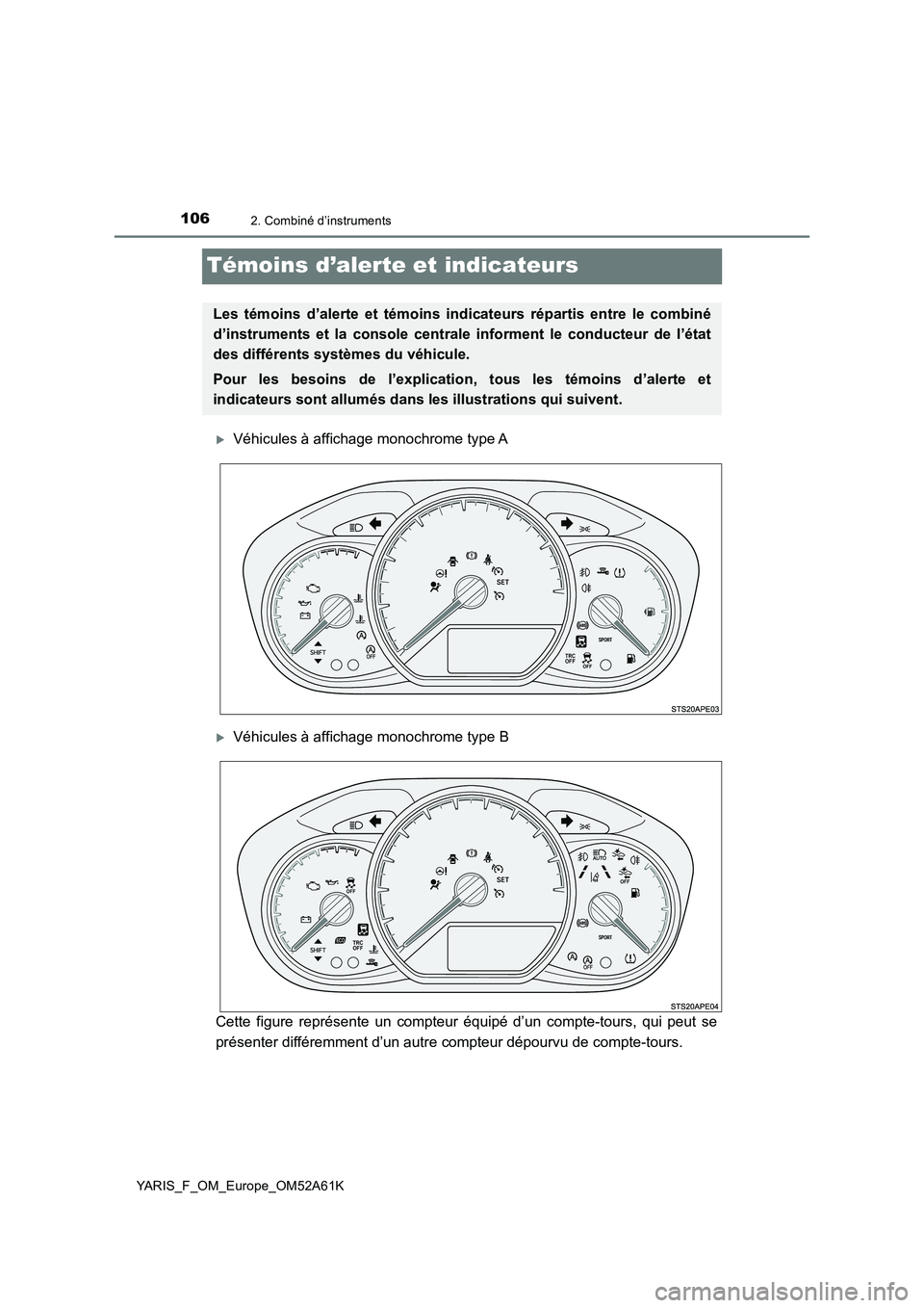 TOYOTA YARIS HATCHBACK 2019  Manuel du propriétaire (in French) 1062. Combiné d’instruments
YARIS_F_OM_Europe_OM52A61K
Témoins d’alerte et indicateurs
Véhicules à affichage monochrome type A
Véhicules à affichage monochrome type B
Cette figure repr