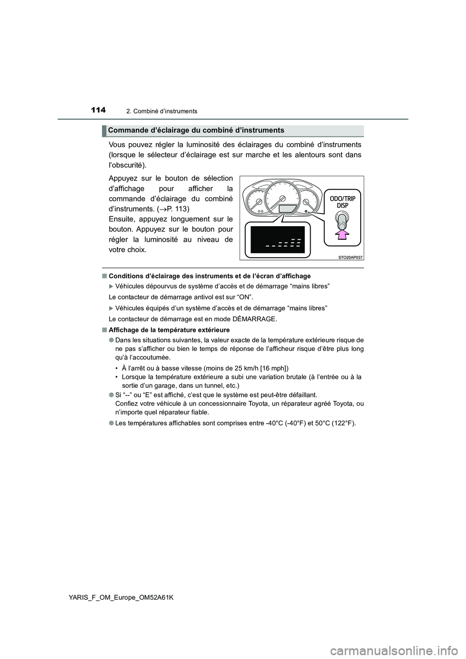 TOYOTA YARIS HATCHBACK 2019 Manuel du propriétaire (in French) 1142. Combiné d’instruments
YARIS_F_OM_Europe_OM52A61K
Vous pouvez régler la luminosité des éclairages du combiné d’instruments
(lorsque le sélecteur d’éclairage est sur marche et les ale TOYOTA YARIS HATCHBACK 2019 Manuel du propriétaire (in French) 1142. Combiné d’instruments
YARIS_F_OM_Europe_OM52A61K
Vous pouvez régler la luminosité des éclairages du combiné d’instruments
(lorsque le sélecteur d’éclairage est sur marche et les ale