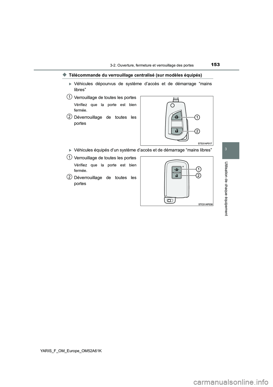 TOYOTA YARIS HATCHBACK 2019  Manuel du propriétaire (in French) 1533-2. Ouverture, fermeture et verrouillage des portes
3
Utilisation de chaque équipement
YARIS_F_OM_Europe_OM52A61K
◆Télécommande du verrouillage centralisé (sur modèles équipés)
Véhicu