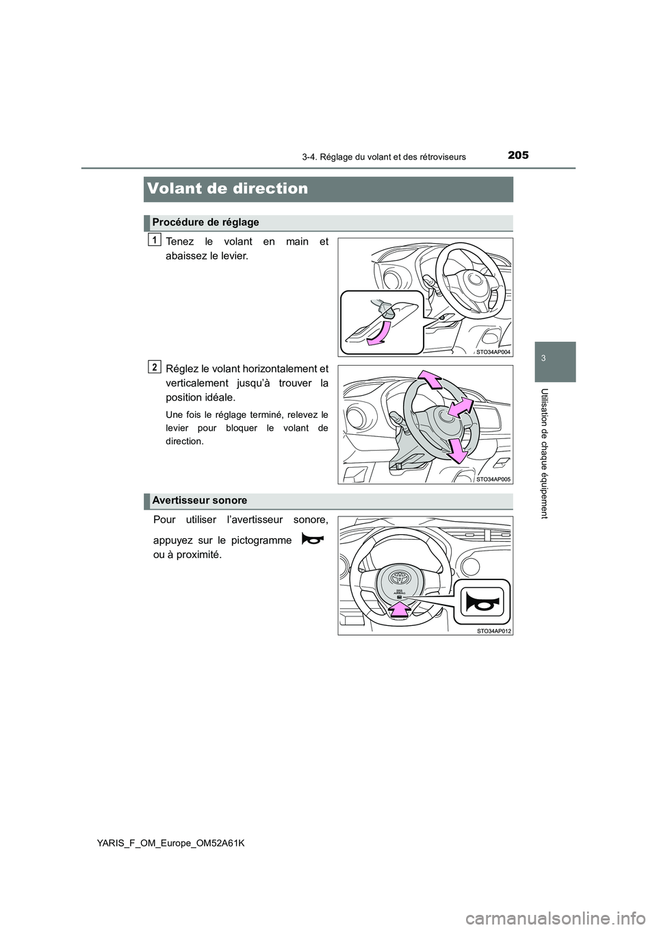 TOYOTA YARIS HATCHBACK 2019  Manuel du propriétaire (in French) 205
3
3-4. Réglage du volant et des rétroviseurs
Utilisation de chaque équipement
YARIS_F_OM_Europe_OM52A61K
Volant de direction
Tenez le volant en main et 
abaissez le levier. 
Réglez le volant h