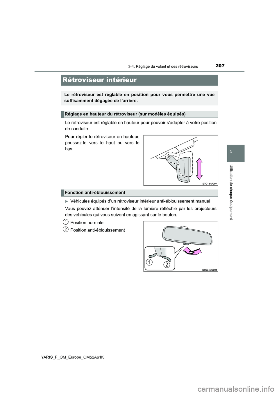 TOYOTA YARIS HATCHBACK 2019  Manuel du propriétaire (in French) 207
3
3-4. Réglage du volant et des rétroviseurs
Utilisation de chaque équipement
YARIS_F_OM_Europe_OM52A61K
Rétroviseur intérieur
Le rétroviseur est réglable en hauteur pour pouvoir s’adapte
