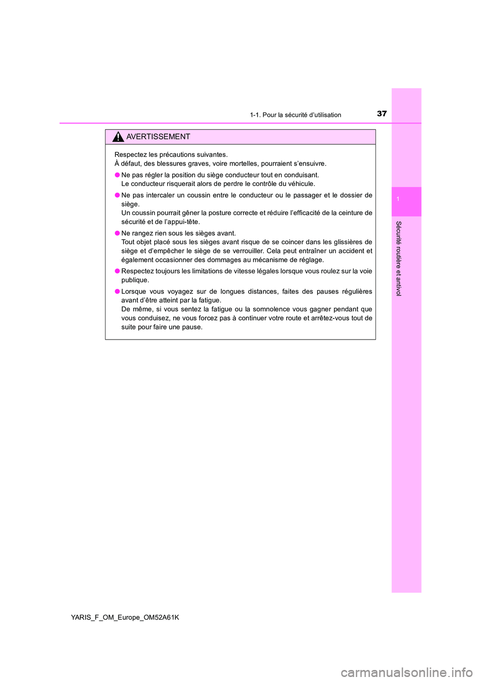 TOYOTA YARIS HATCHBACK 2019  Manuel du propriétaire (in French) 371-1. Pour la sécurité d’utilisation
1
Sécurité routière et antivol
YARIS_F_OM_Europe_OM52A61K
AVERTISSEMENT
Respectez les précautions suivantes. 
À défaut, des blessures graves, voire mort