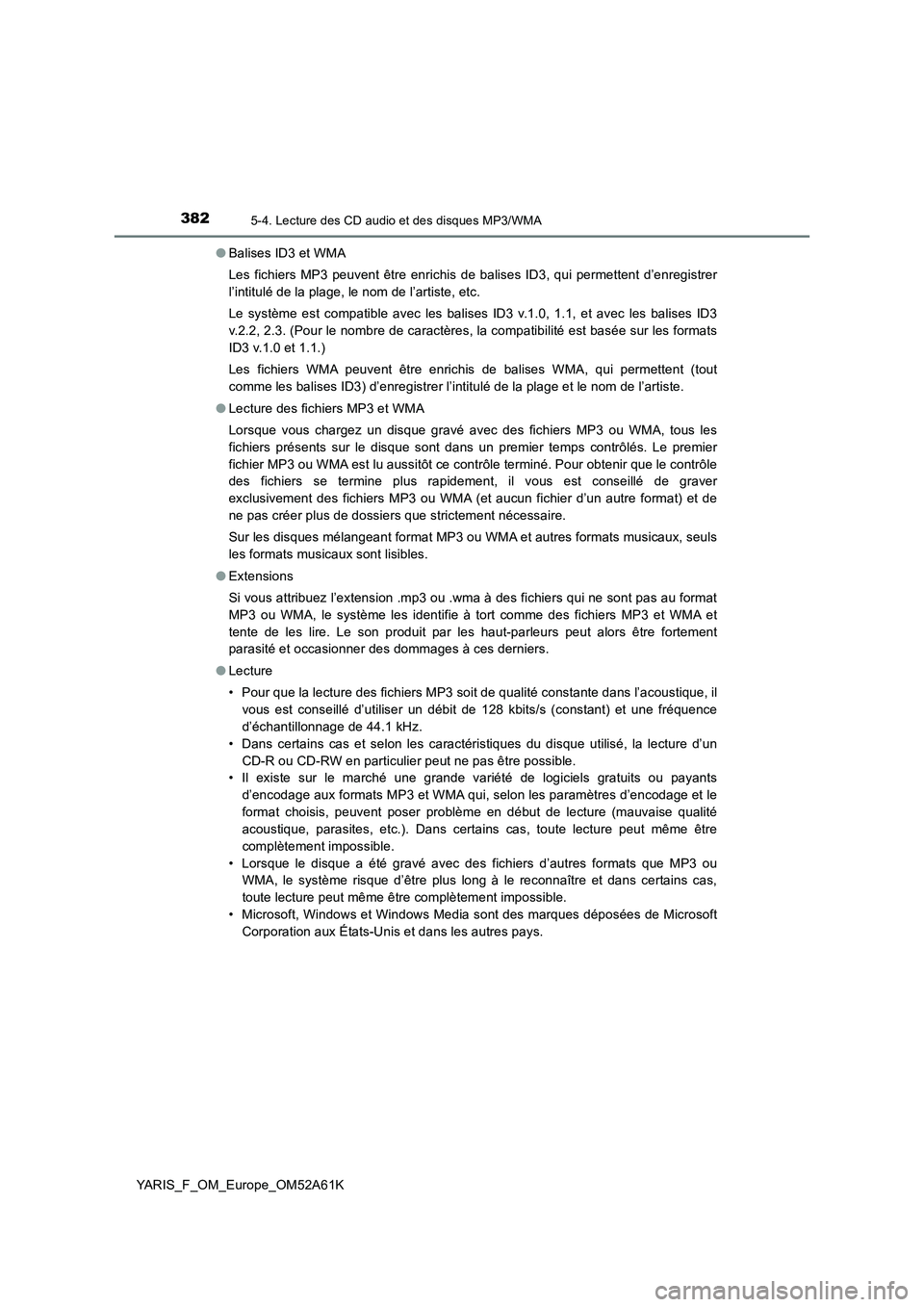 TOYOTA YARIS HATCHBACK 2019  Manuel du propriétaire (in French) 3825-4. Lecture des CD audio et des disques MP3/WMA
YARIS_F_OM_Europe_OM52A61K●Balises ID3 et WMA
Les fichiers MP3 peuvent être enrichis de balises ID3, qui permettent d’enregistrer
l’intitulé