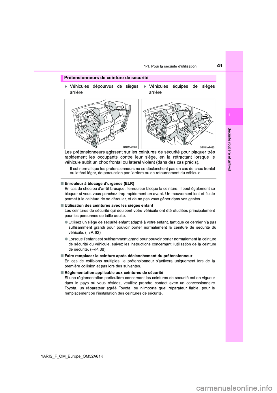 TOYOTA YARIS HATCHBACK 2019 Manuel du propriétaire (in French) 411-1. Pour la sécurité d’utilisation
1
Sécurité routière et antivol
YARIS_F_OM_Europe_OM52A61K
Les prétensionneurs agissent sur les ceintures de sécurité pour plaquer très
rapidement les TOYOTA YARIS HATCHBACK 2019 Manuel du propriétaire (in French) 411-1. Pour la sécurité d’utilisation
1
Sécurité routière et antivol
YARIS_F_OM_Europe_OM52A61K
Les prétensionneurs agissent sur les ceintures de sécurité pour plaquer très
rapidement les
