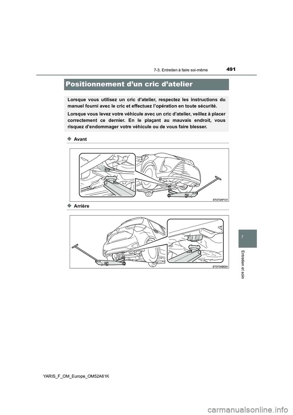 TOYOTA YARIS HATCHBACK 2019  Manuel du propriétaire (in French) 4917-3. Entretien à faire soi-même
7
Entretien et soin
YARIS_F_OM_Europe_OM52A61K
Positionnement d’un cric d’atelier
◆Avant
◆Arrière
Lorsque vous utilisez un cric d’atelier, respectez les