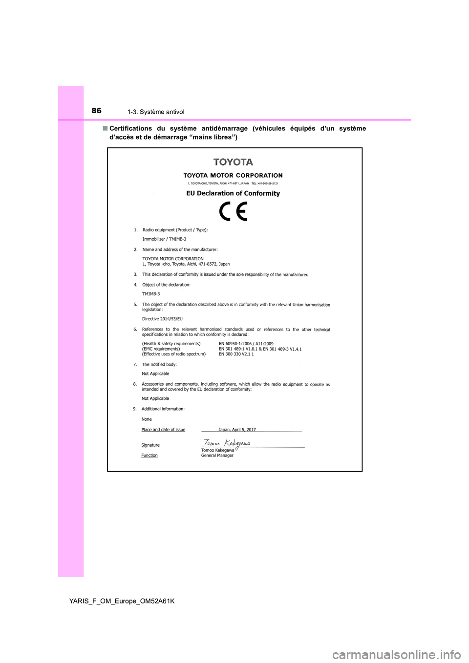 TOYOTA YARIS HATCHBACK 2019  Manuel du propriétaire (in French) 861-3. Système antivol
YARIS_F_OM_Europe_OM52A61K 
■ Certifications du système antidémarrage (véhicules équipés d’un système 
d’accès et de démarrage “mains libres”) 