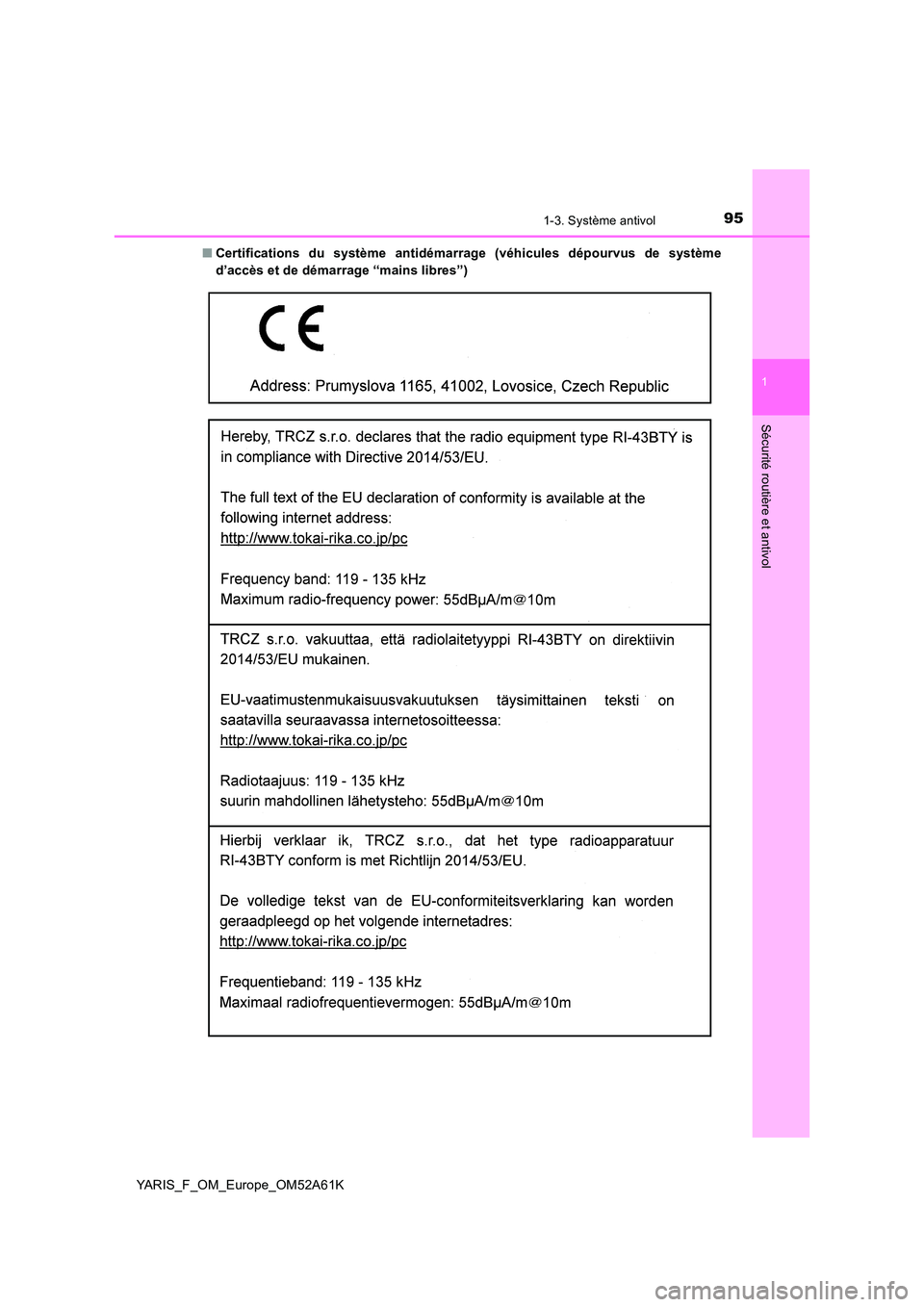 TOYOTA YARIS HATCHBACK 2019  Manuel du propriétaire (in French) 951-3. Système antivol
1
Sécurité routière et antivol
YARIS_F_OM_Europe_OM52A61K 
■ Certifications du système antidémarrage (véhicules dépourvus de système 
d’accès et de démarrage “m