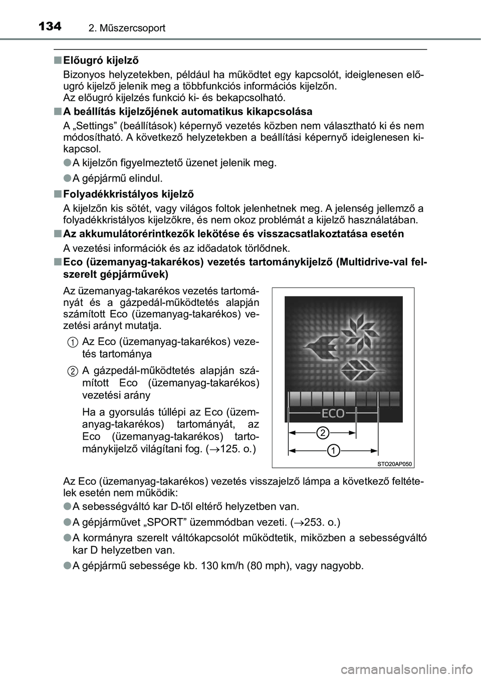 TOYOTA YARIS HATCHBACK 2019  Kezelési útmutató (in Hungarian) 1342. Műszercsoport
nElőugró kijelző
Bizonyos  helyzetekben,  például  ha  működtet  egy  kapcsolót,  ideiglenesen  elő-
ugró kijelző jelenik meg a többfunkciós információs kijelzőn. 