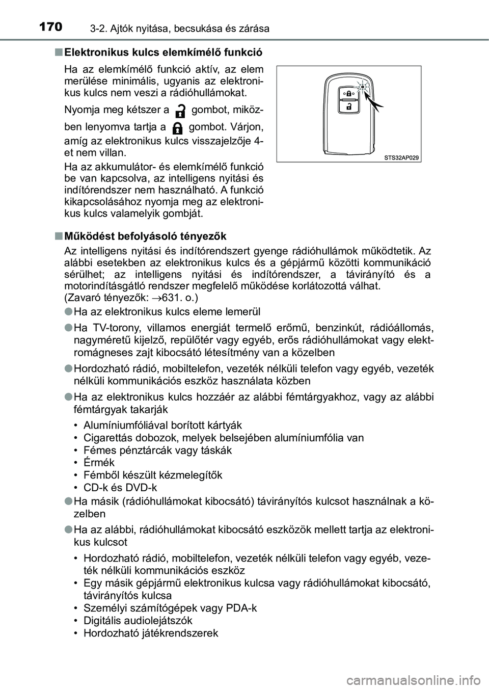 TOYOTA YARIS HATCHBACK 2019  Kezelési útmutató (in Hungarian) 1703-2. Ajtók nyitása, becsukása és zárása
nElektronikus kulcs elemkímélő funkció
n Működést befolyásoló tényezők
Az  intelligens  nyitási   és  indítórendszert  gyenge  rádióhu