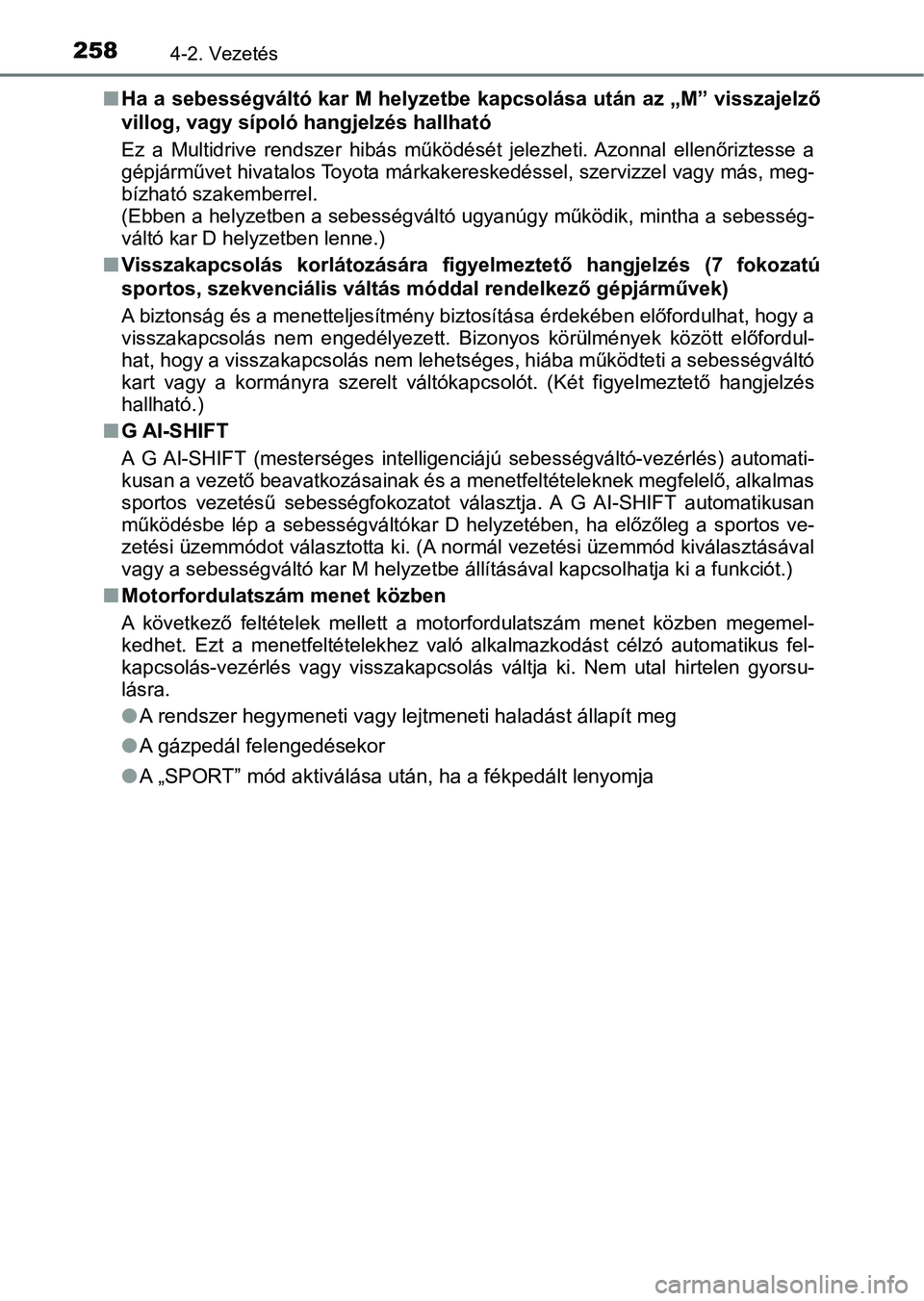 TOYOTA YARIS HATCHBACK 2019  Kezelési útmutató (in Hungarian) 2584-2. Vezetés
nHa a sebességváltó kar M helyzetbe kapcsolása után az „M” vissz ajelző
villog, vagy sípoló hangjelzés hallható
Ez  a  Multidrive  rendszer  hibás   működését  jele