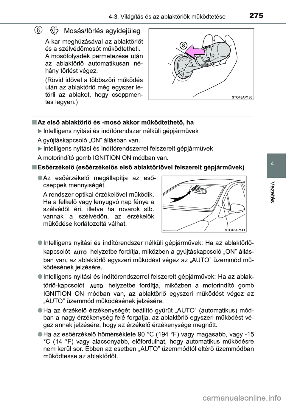 TOYOTA YARIS HATCHBACK 2019  Kezelési útmutató (in Hungarian) 2754-3. Világítás és az ablaktörlők működtetése
4
Vezetés
Mosás/törlés egyidejűleg
A  kar  meghúzásával  az  ablaktörlőt
és a szélvédőmosót működtetheti.
A  mosófolyadék  p