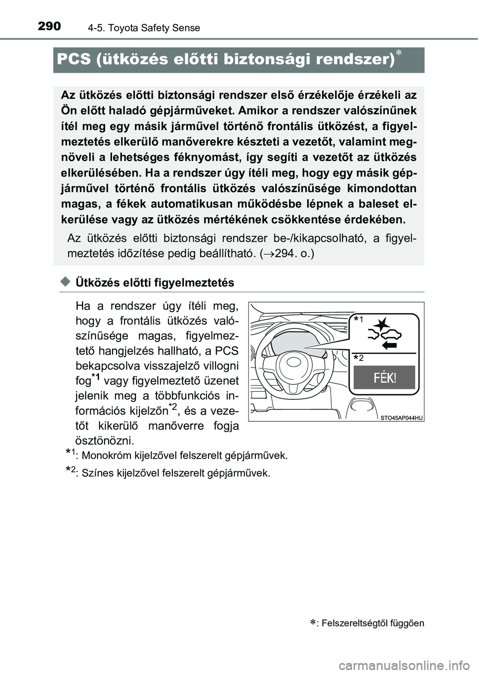 TOYOTA YARIS HATCHBACK 2019  Kezelési útmutató (in Hungarian) 2904-5. Toyota Safety Sense
PCS (ütközés előtti biztonsági rendszer)
uÜtközés előtti f igyelmeztetés
Ha  a  rendszer  úgy  ítéli  meg,
hogy  a  frontális  ütközés  való-
színűs