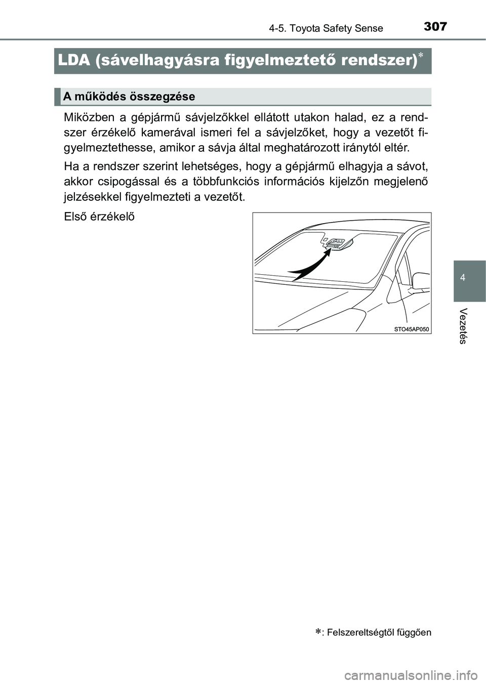 TOYOTA YARIS HATCHBACK 2019  Kezelési útmutató (in Hungarian) 307
4
4-5. Toyota Safety Sense
Vezetés
LDA (sávelhagyásra figyelmeztető rendszer)
Miközben  a  gépjármű  sávjelzőkkel  ellátott  utakon  halad,  ez  a  re nd-
szer  érzékelő  kameráv