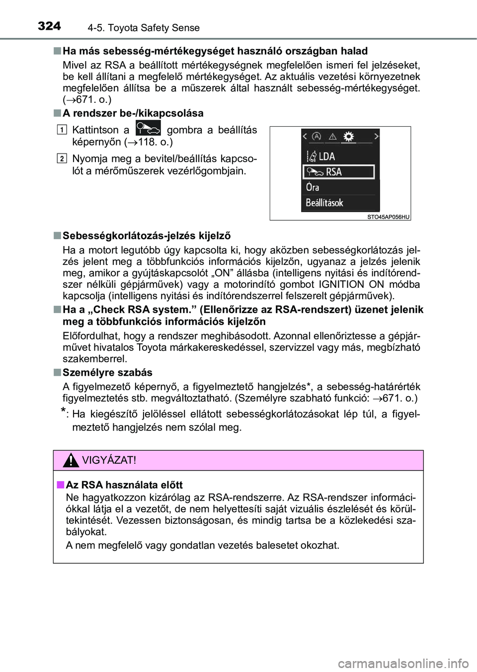 TOYOTA YARIS HATCHBACK 2019  Kezelési útmutató (in Hungarian) 3244-5. Toyota Safety Sense
nHa más sebesség-mértékegységet használó országban halad
Mivel  az  RSA  a  beállított  mért ékegységnek  megfelelően  ismeri  fe l  jelzéseket,
be kell áll