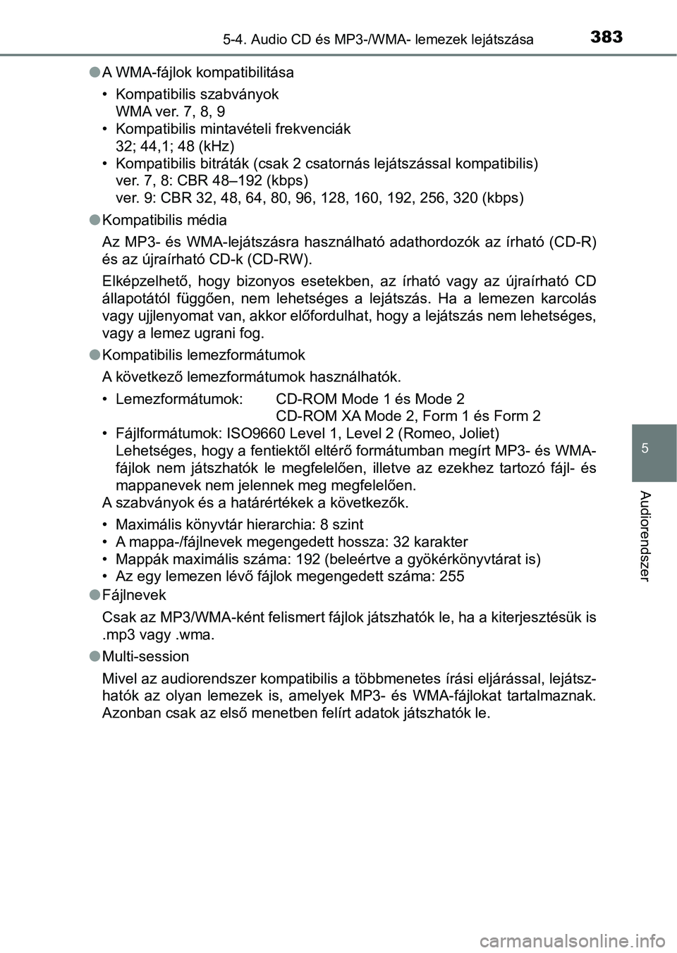TOYOTA YARIS HATCHBACK 2019  Kezelési útmutató (in Hungarian) 3835-4. Audio CD és MP3-/WMA- lemezek lejátszása
5
Audiorendszer
lA WMA-fájlok kompatibilitása
• Kompatibilis szabványok
WMA ver. 7, 8, 9
• Kompatibilis mintavételi frekvenciák 32; 44,1; 4