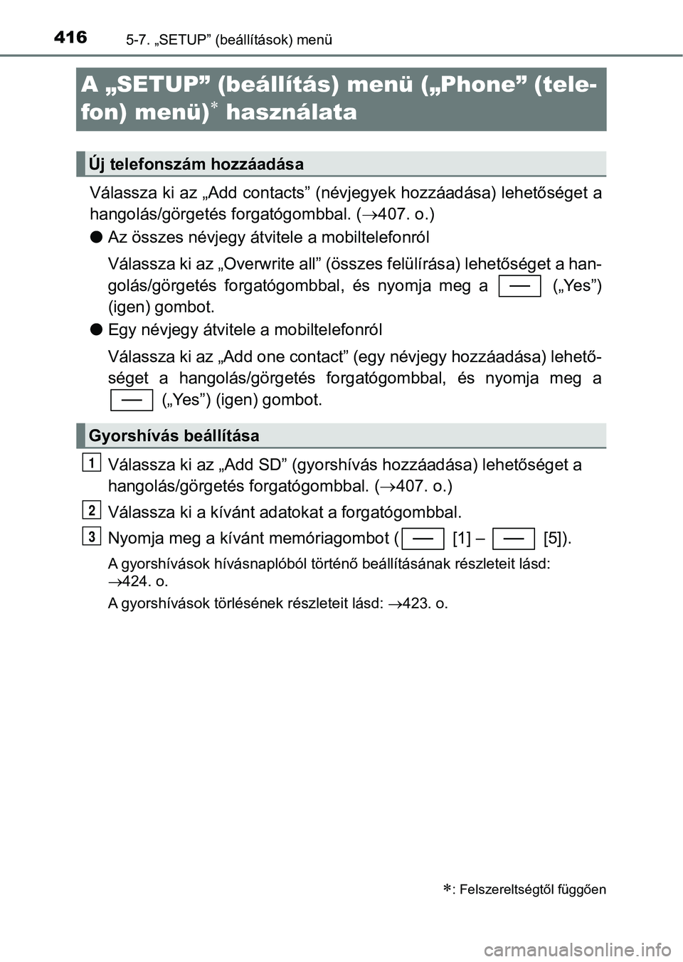 TOYOTA YARIS HATCHBACK 2019  Kezelési útmutató (in Hungarian) 4165-7. „SETUP” (beállítások) menü
A „SETUP” (beállítás)  menü („Phone” (tele-
fon) menü)
 használata
Válassza ki az „Add contacts” (névjegyek hozzáadása) lehetősége