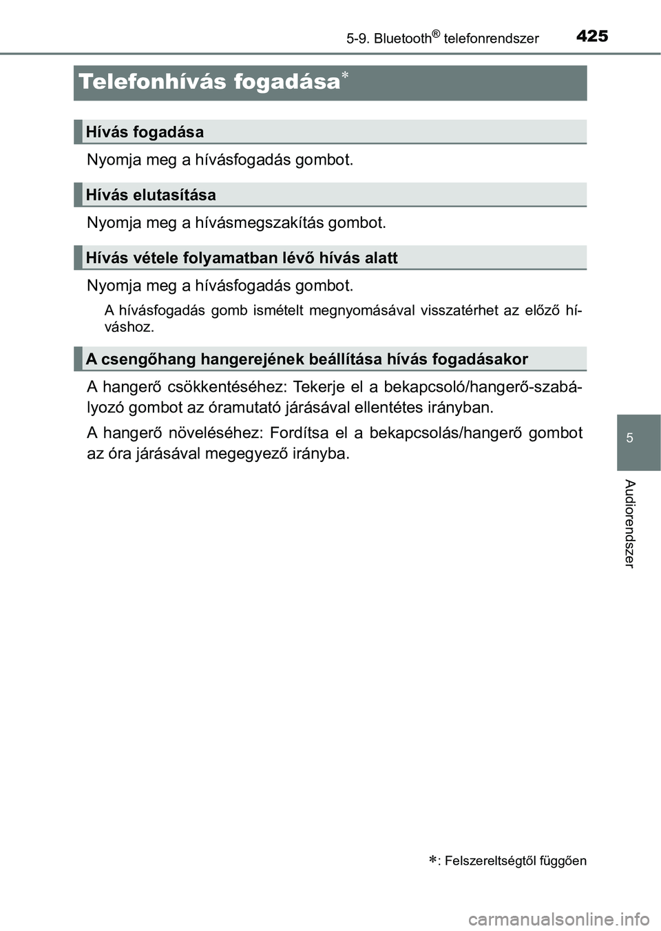 TOYOTA YARIS HATCHBACK 2019  Kezelési útmutató (in Hungarian) 4255-9. Bluetooth® telefonrendszer
5
Audiorendszer
Telefonhívás fogadása
Nyomja meg a hívásfogadás gombot.
Nyomja meg a hívásmegszakítás gombot.
Nyomja meg a hívásfogadás gombot.
A  h