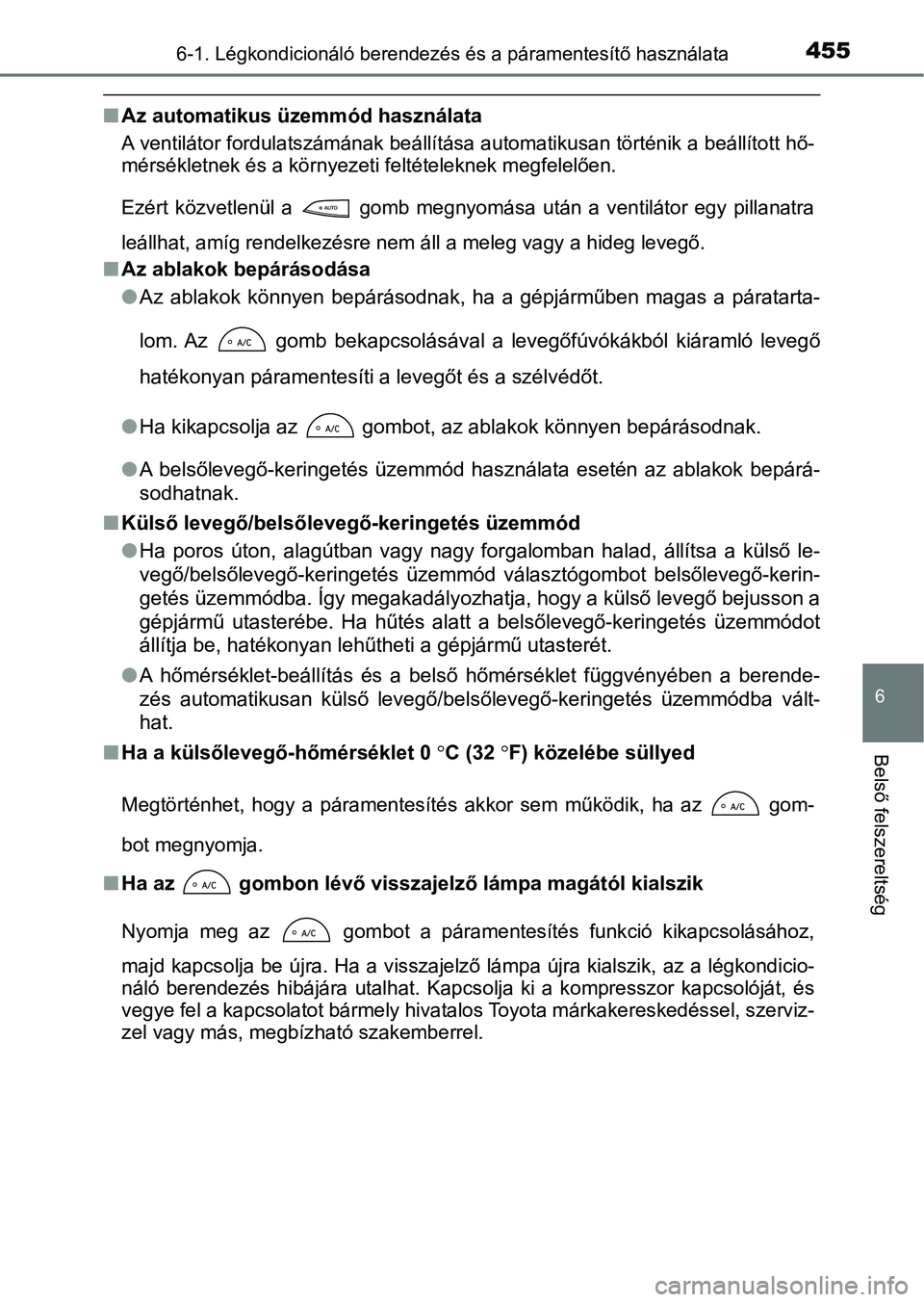 TOYOTA YARIS HATCHBACK 2019  Kezelési útmutató (in Hungarian) 4556-1. Légkondicionáló berendezés és a páramentesítő használata
6
Belső felszereltség
nAz automatikus üzemmód használata
A ventilátor fordulatszámának beá llítása automatikusan t