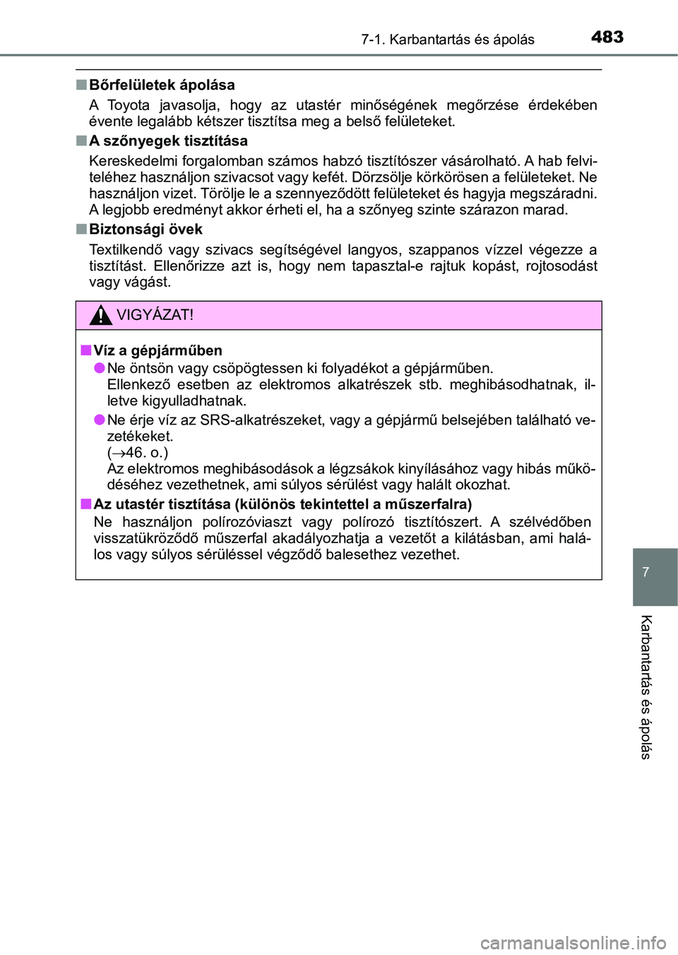 TOYOTA YARIS HATCHBACK 2019  Kezelési útmutató (in Hungarian) 4837-1. Karbantartás és ápolás
7
Karbantartás és ápolás
nBőrfelületek ápolása
A  Toyota  javasolja,  hogy  az  utastér  minőségének  megőrzése  érdek ében
évente legalább kétsze