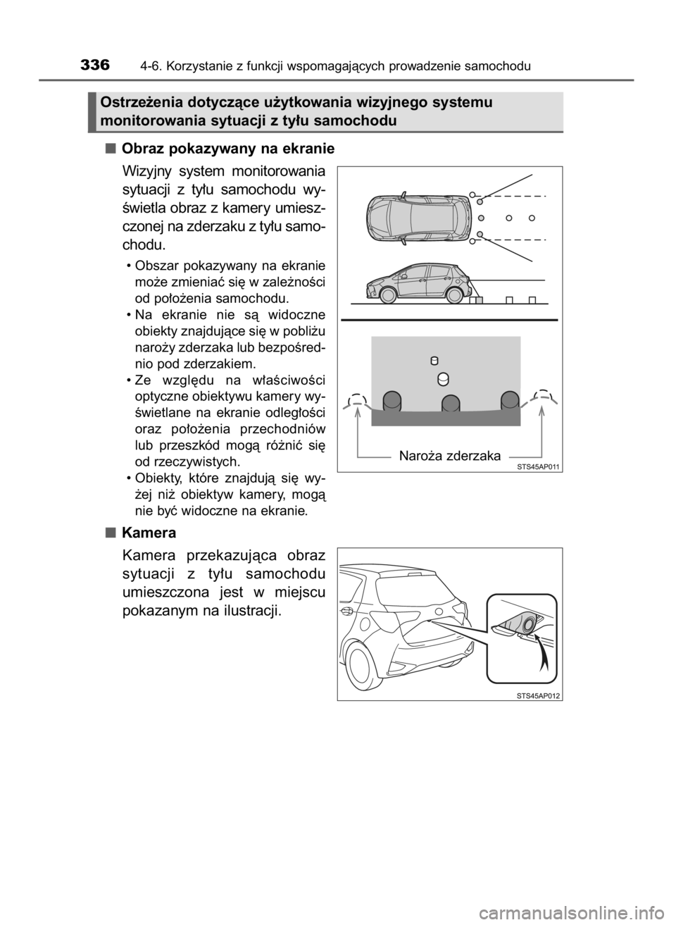 TOYOTA YARIS HATCHBACK 2019  Instrukcja obsługi (in Polish) Obraz pokazywany na ekranie
Wizyjny  system  monitorowania
sytuacji  z ty∏u  samochodu  wy-
Êwietla obraz z kamery umiesz-
czonej na zderzaku z ty∏u samo-
chodu.
• Obszar  pokazywany  na  ekran