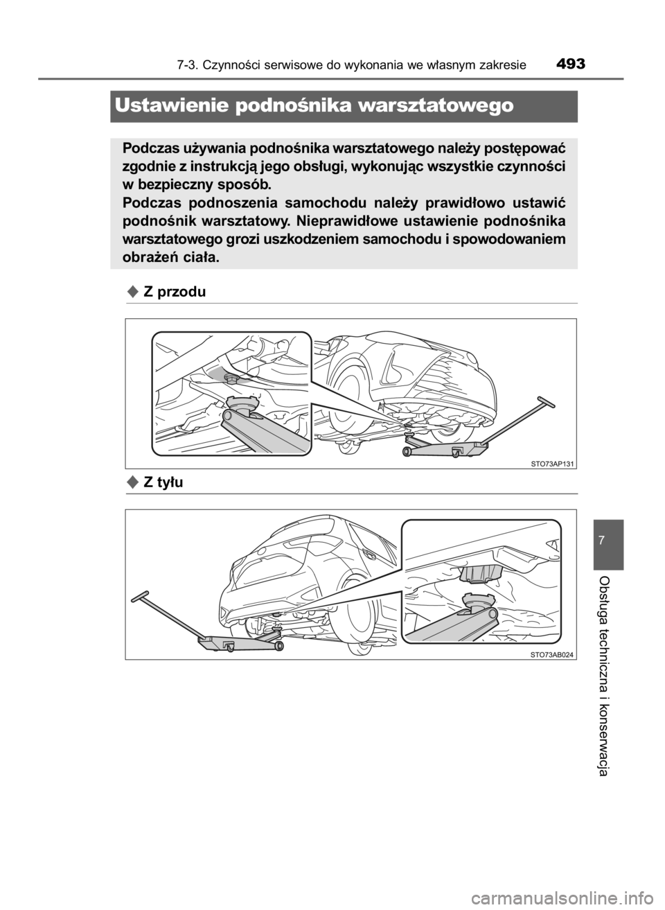 TOYOTA YARIS HATCHBACK 2019  Instrukcja obsługi (in Polish) Z przodu
Z ty∏u
7-3. CzynnoÊci serwisowe do wykonania we w∏asnym zakresie493
7
Obs∏uga techniczna i konserwacja
Ustawienie podnoÊnika warsztatowego
Podczas u˝ywania podnoÊnika warsztatoweg