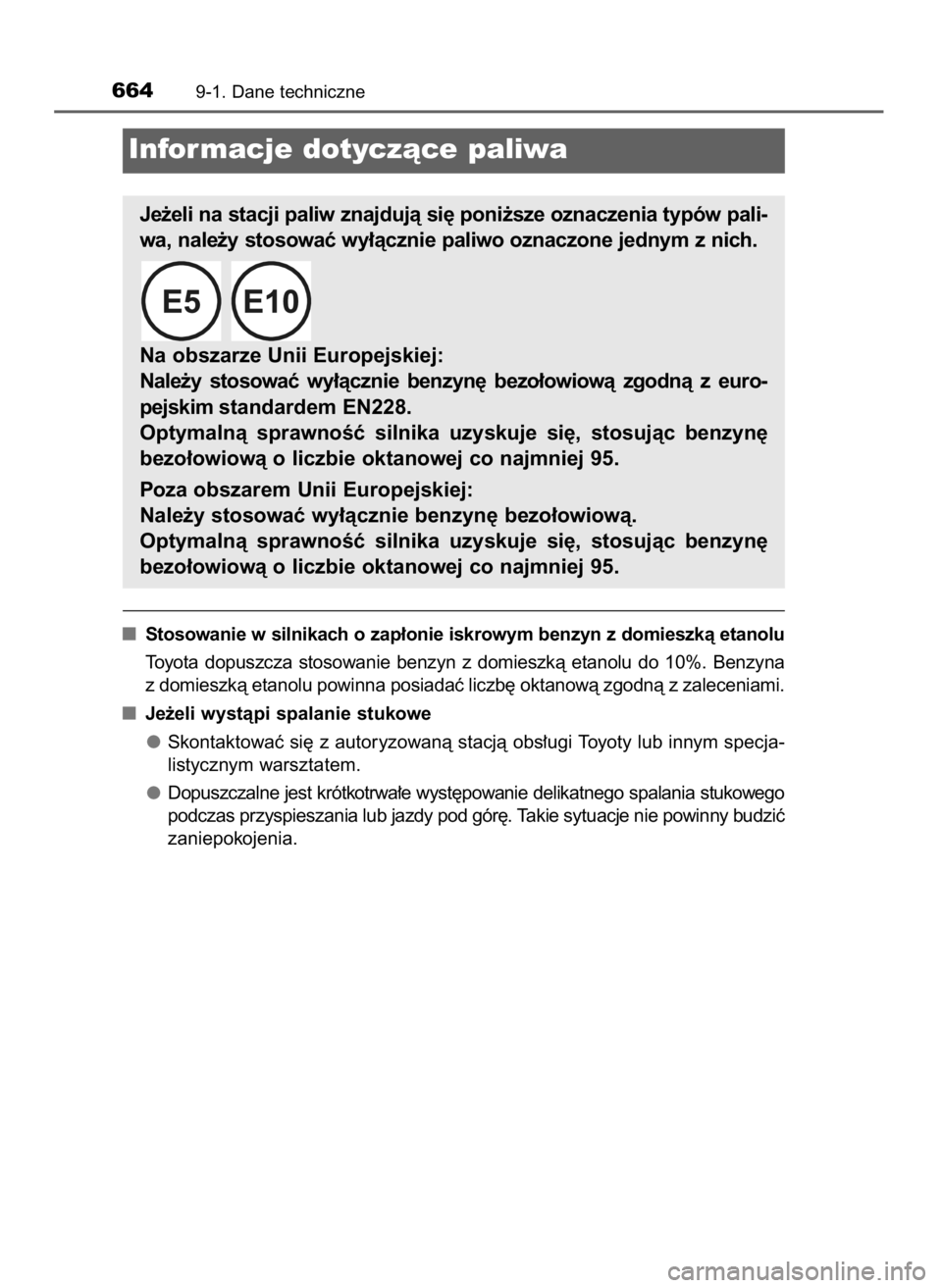 TOYOTA YARIS HATCHBACK 2019 Instrukcja obsługi (in Polish) Stosowanie w silnikach o zap∏onie iskrowym benzyn z domieszkà etanolu
Toyota dopuszcza stosowanie benzyn z domieszkà etanolu do 10%. Benzyna
z domieszkà etanolu powinna posiadaç liczb´ TOYOTA YARIS HATCHBACK 2019 Instrukcja obsługi (in Polish) Stosowanie w silnikach o zap∏onie iskrowym benzyn z domieszkà etanolu
Toyota dopuszcza stosowanie benzyn z domieszkà etanolu do 10%. Benzyna
z domieszkà etanolu powinna posiadaç liczb´