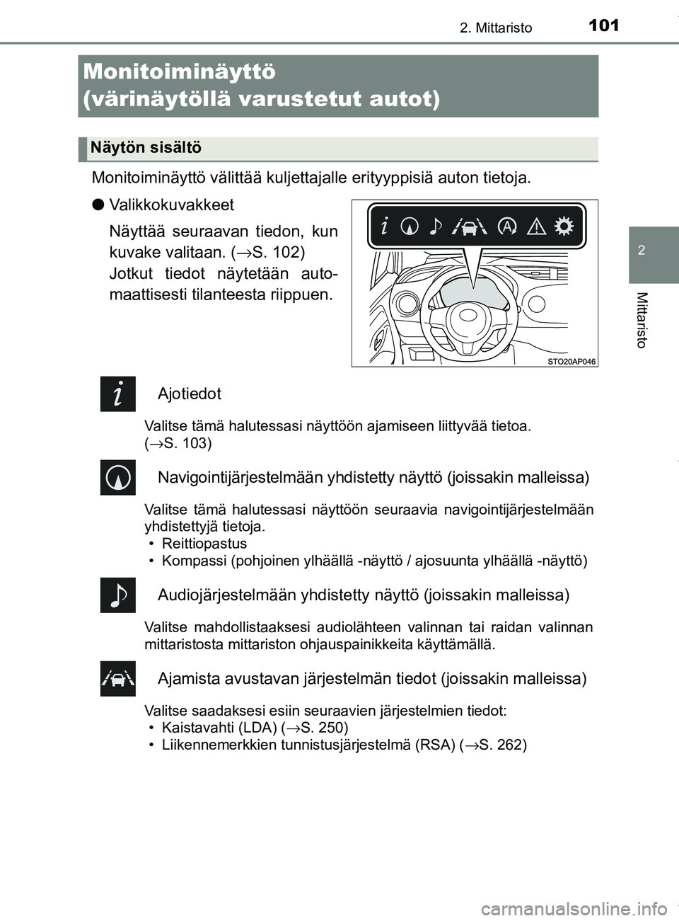 TOYOTA YARIS HATCHBACK 2019  Omistajan Käsikirja (in Finnish) 101
2
2. Mittaristo
Mittaristo
YARIS_F_OM_Europe_OM52A54FI
Monitoiminäyttö 
(värinäytöllä varustetut autot)
Monitoiminäyttö välittää kuljettajalle erityyppisiä auton tietoja.
lValikkokuvak