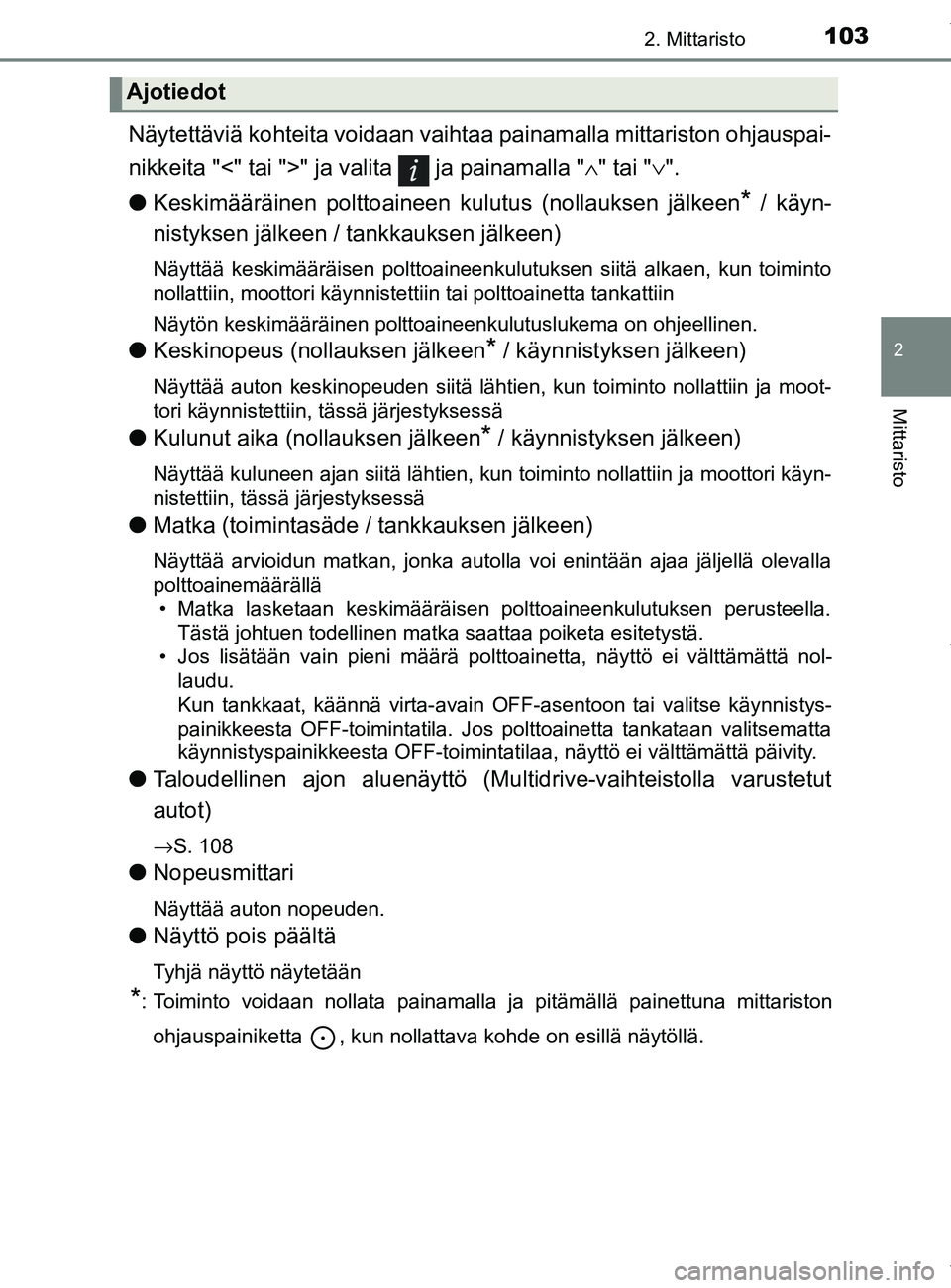 TOYOTA YARIS HATCHBACK 2019  Omistajan Käsikirja (in Finnish) 1032. Mittaristo
2
Mittaristo
YARIS_F_OM_Europe_OM52A54FI
Näytettäviä kohteita voidaan vaihtaa painamalla mittariston ohjauspai-
nikkeita "<" tai ">" ja valita   ja painamalla " ∧" tai " ∨".
l 