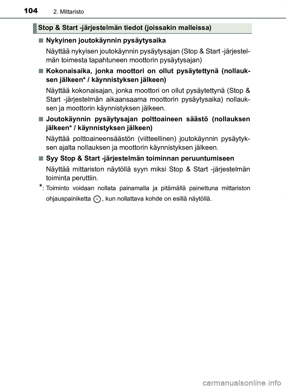 TOYOTA YARIS HATCHBACK 2019  Omistajan Käsikirja (in Finnish) 1042. Mittaristo
YARIS_F_OM_Europe_OM52A54FIn
Nykyinen joutokäynnin pysäytysaika
Näyttää nykyisen joutokäynnin pysäytysajan (Stop & Start -järjestel-
män toimesta tapahtuneen moottorin pysäy