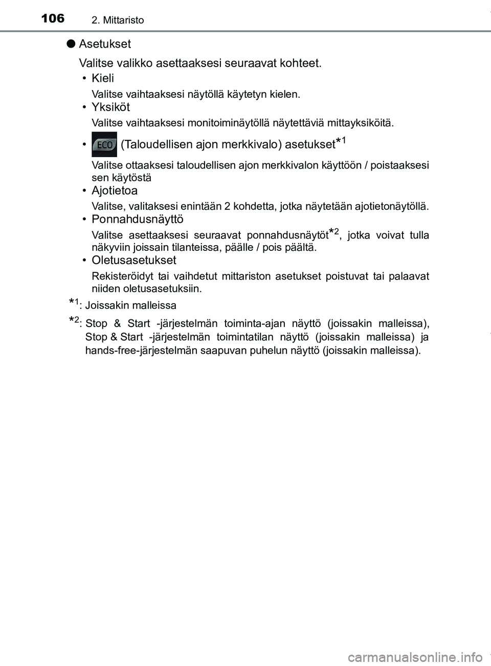 TOYOTA YARIS HATCHBACK 2019  Omistajan Käsikirja (in Finnish) 1062. Mittaristo
YARIS_F_OM_Europe_OM52A54FI
lAsetukset
Valitse valikko asettaaksesi seuraavat kohteet.
• Kieli
Valitse vaihtaaksesi näytöllä käytetyn kielen.
• Yksiköt
Valitse vaihtaaksesi m