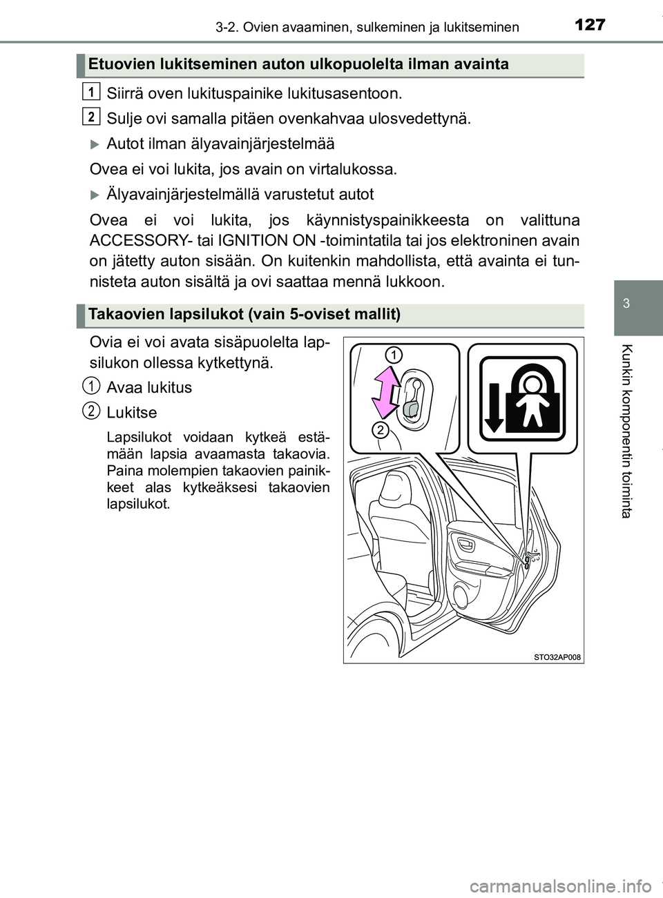 TOYOTA YARIS HATCHBACK 2019  Omistajan Käsikirja (in Finnish) 1273-2. Ovien avaaminen, sulkeminen ja lukitseminen
3
Kunkin komponentin toiminta
YARIS_F_OM_Europe_OM52A54FI
Siirrä oven lukituspainike lukitusasentoon.
Sulje ovi samalla pitäen ovenkahvaa ulosvede
