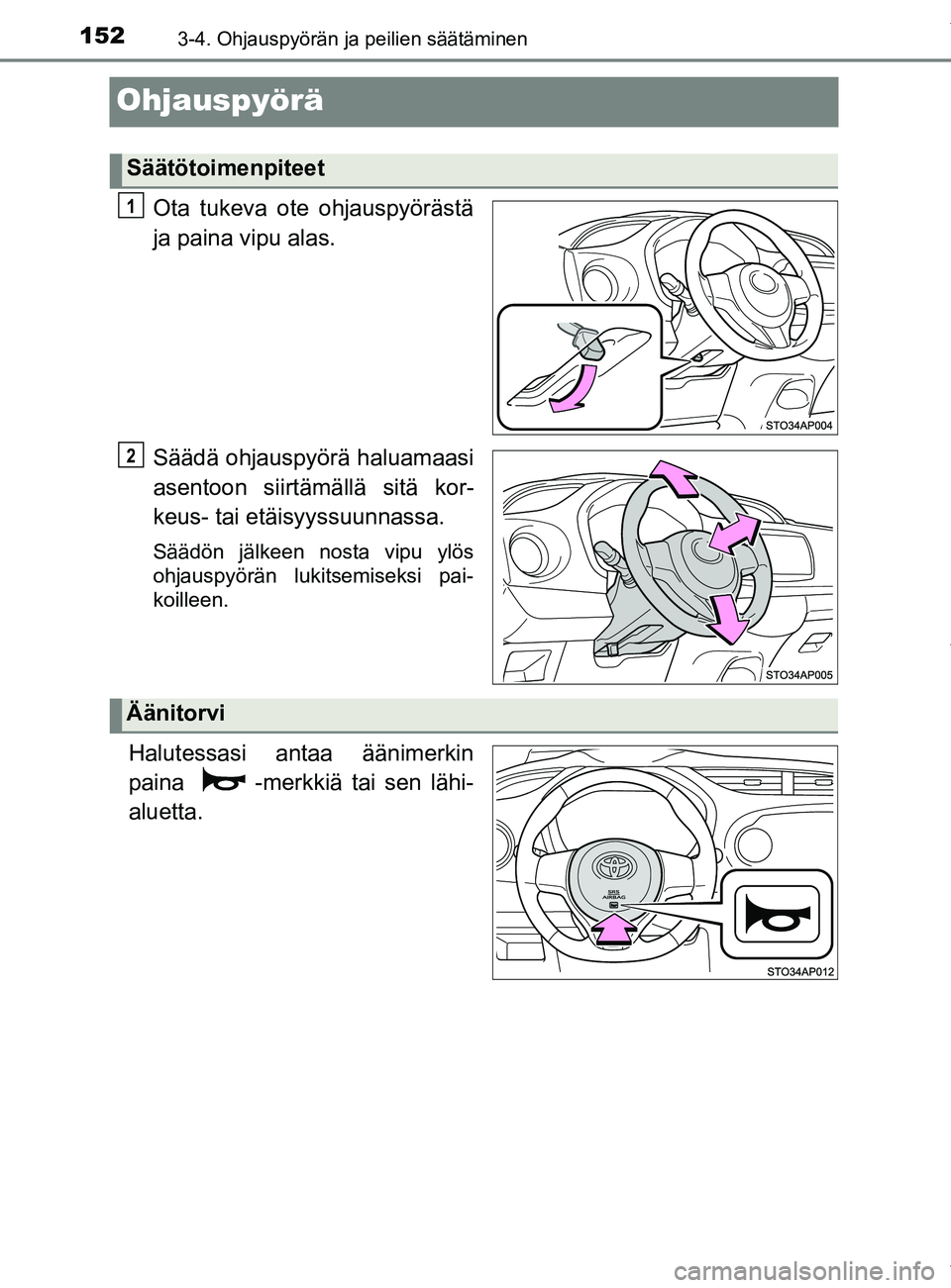 TOYOTA YARIS HATCHBACK 2019  Omistajan Käsikirja (in Finnish) 1523-4. Ohjauspyörän ja peilien säätäminen
YARIS_F_OM_Europe_OM52A54FI
Ohjauspyörä
Ota tukeva ote ohjauspyörästä
ja paina vipu alas.
Säädä ohjauspyörä haluamaasi
asentoon siirtämällä