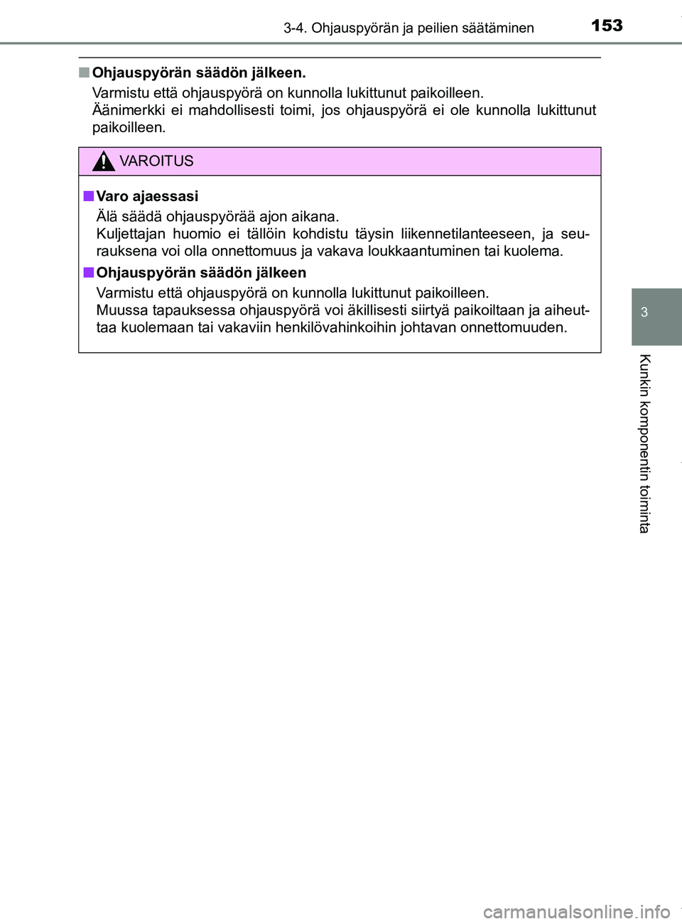 TOYOTA YARIS HATCHBACK 2019  Omistajan Käsikirja (in Finnish) 1533-4. Ohjauspyörän ja peilien säätäminen
3
Kunkin komponentin toiminta
YARIS_F_OM_Europe_OM52A54FI
nOhjauspyörän säädön jälkeen.
Varmistu että ohjauspyörä on kunnolla lukittunut paikoi