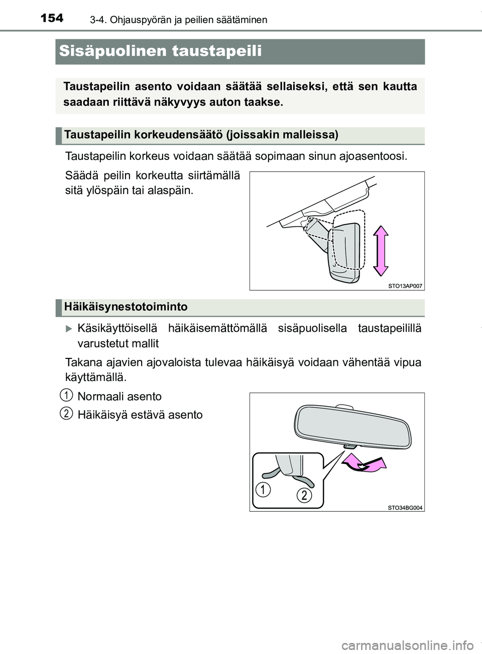 TOYOTA YARIS HATCHBACK 2019  Omistajan Käsikirja (in Finnish) 1543-4. Ohjauspyörän ja peilien säätäminen
YARIS_F_OM_Europe_OM52A54FI
Sisäpuolinen taustapeili
Taustapeilin korkeus voidaan säätää sopimaan sinun  ajoasentoosi.
Säädä peilin korkeutta si