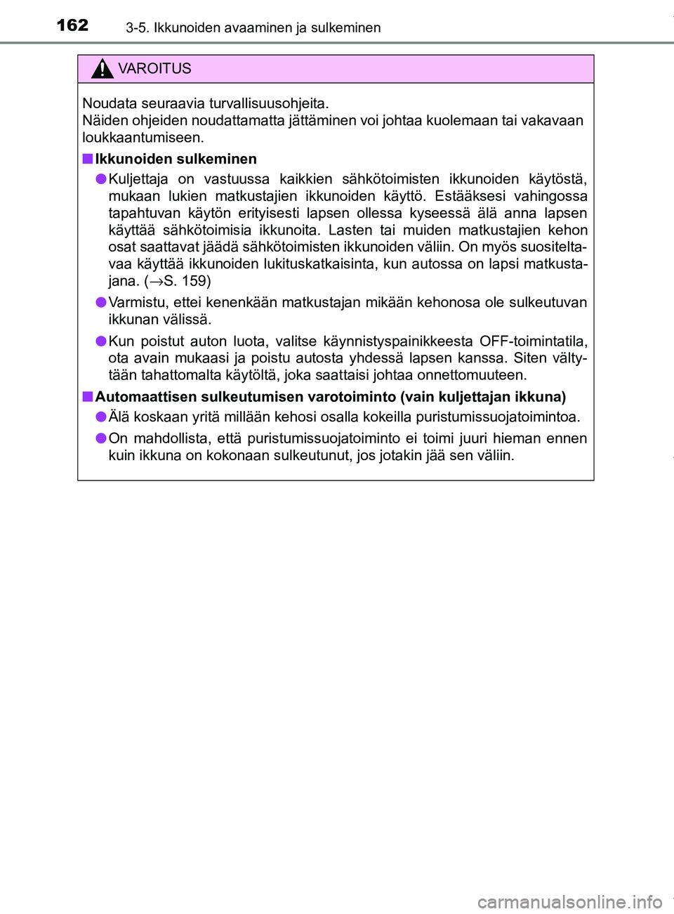 TOYOTA YARIS HATCHBACK 2019  Omistajan Käsikirja (in Finnish) 1623-5. Ikkunoiden avaaminen ja sulkeminen
YARIS_F_OM_Europe_OM52A54FI
VAROITUS
Noudata seuraavia turvallisuusohjeita. 
Näiden ohjeiden noudattamatta jättäminen voi johtaa kuolemaan tai vakavaan
lo