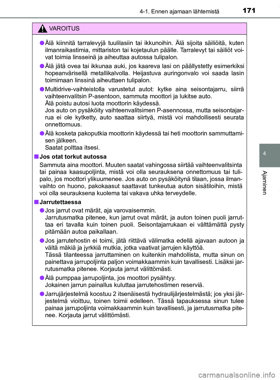 TOYOTA YARIS HATCHBACK 2019 Omistajan Käsikirja (in Finnish) 1714-1. Ennen ajamaan lähtemistä
4
Ajaminen
YARIS_F_OM_Europe_OM52A54FI
VAROITUS
l Älä kiinnitä tarralevyjä tuulilasiin tai ikkunoihin. Älä sijoita säiliöitä, kuten
ilmanraikastimia, mittar TOYOTA YARIS HATCHBACK 2019 Omistajan Käsikirja (in Finnish) 1714-1. Ennen ajamaan lähtemistä
4
Ajaminen
YARIS_F_OM_Europe_OM52A54FI
VAROITUS
l Älä kiinnitä tarralevyjä tuulilasiin tai ikkunoihin. Älä sijoita säiliöitä, kuten
ilmanraikastimia, mittar