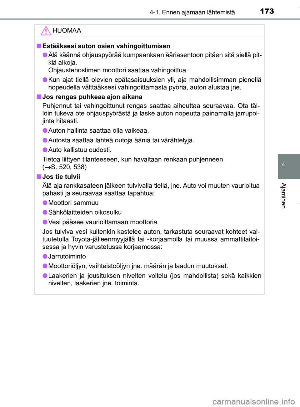 TOYOTA YARIS HATCHBACK 2019 Omistajan Käsikirja (in Finnish) 1734-1. Ennen ajamaan lähtemistä
4
Ajaminen
YARIS_F_OM_Europe_OM52A54FIHUOMAA
n
Estääksesi auton osien vahingoittumisen
l Älä käännä ohjauspyörää kumpaankaan ääriasentoon pitäen sitä s TOYOTA YARIS HATCHBACK 2019 Omistajan Käsikirja (in Finnish) 1734-1. Ennen ajamaan lähtemistä
4
Ajaminen
YARIS_F_OM_Europe_OM52A54FIHUOMAA
n
Estääksesi auton osien vahingoittumisen
l Älä käännä ohjauspyörää kumpaankaan ääriasentoon pitäen sitä s