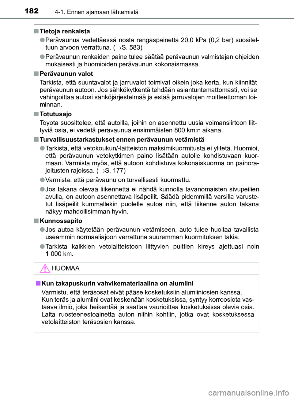 TOYOTA YARIS HATCHBACK 2019  Omistajan Käsikirja (in Finnish) 1824-1. Ennen ajamaan lähtemistä
YARIS_F_OM_Europe_OM52A54FI
nTietoja renkaista
lPerävaunua vedettäessä nosta rengaspainetta 20,0 kPa (0,2 bar) suositel-
tuun arvoon verrattuna. ( →S. 583)
l Pe