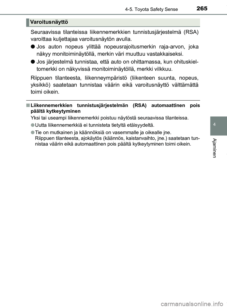 TOYOTA YARIS HATCHBACK 2019 Omistajan Käsikirja (in Finnish) 2654-5. Toyota Safety Sense
4
Ajaminen
YARIS_F_OM_Europe_OM52A54FI
Seuraavissa tilanteissa liikennemerkkien tunnistusjärjestelmä (RSA)
varoittaa kuljettajaa varoitusnäytön avulla.
l Jos auton nop TOYOTA YARIS HATCHBACK 2019 Omistajan Käsikirja (in Finnish) 2654-5. Toyota Safety Sense
4
Ajaminen
YARIS_F_OM_Europe_OM52A54FI
Seuraavissa tilanteissa liikennemerkkien tunnistusjärjestelmä (RSA)
varoittaa kuljettajaa varoitusnäytön avulla.
l Jos auton nop